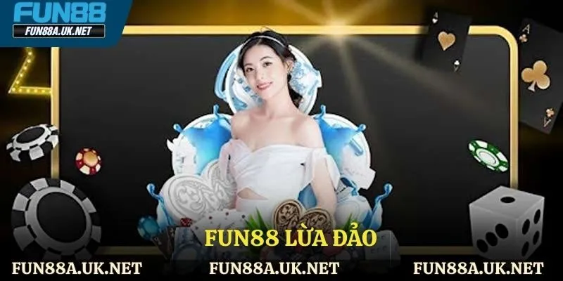 FUN88 lừa đảo