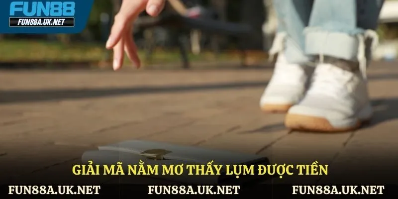 Giải mã nằm mơ thấy lụm được tiền