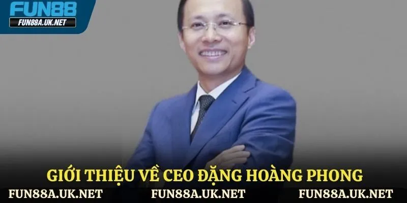 Tổng quan về CEO Đặng Hoàng Phong