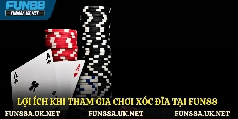 Những lợi ích mà xóc đĩa FUN88 mang lại