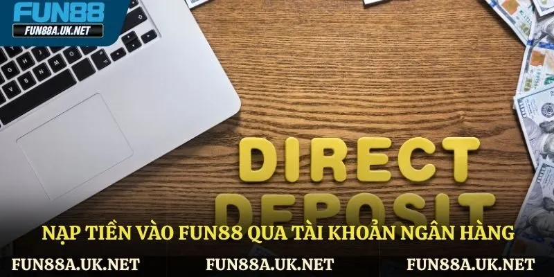 Cách thức nạp tiền vào Fun88 qua tài khoản ngân hàng