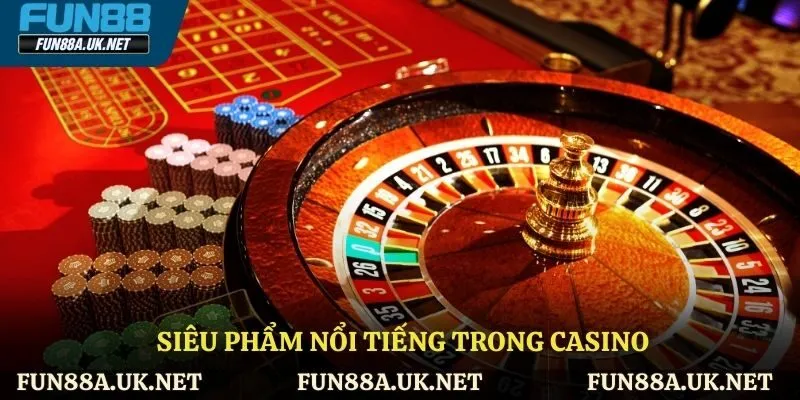 Siêu phẩm nổi tiếng trong casino