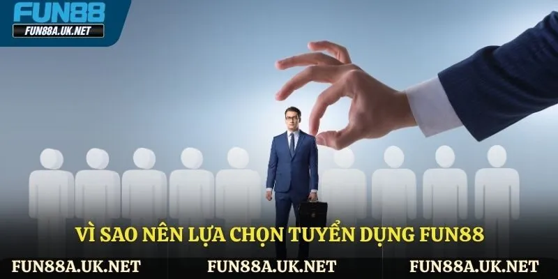 Lợi ích mà tuyển dụng FUN88 mang lại